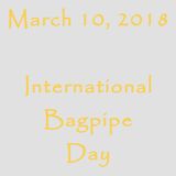 March 10, 2018 - International Bagpipe Day