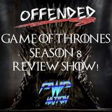Offended presents Game of Thrones Review of Episodes 71 & 72! ONE MORE LEFT!