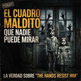 El cuadro maldito que nadie puede mirar - La verdad sobre “The hands resist him”
