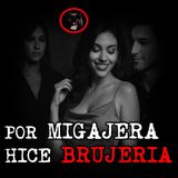 POR MIGAJERA HICE BRUJERIA | RELATOS DE BRUJERIA | RELATOS Y LEYENDAS DE TERROR