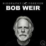 Bob Weir - Biography Forever - Keeping the Music Alive