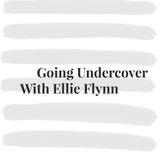 Going Undercover - With Ellie Flynn
