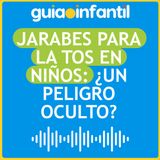 Jarabes para la tos en niños: ¿un peligro oculto?