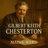 Gilbert Keith Chesterton | The Apostle of Common Sense and Defender of Faith Part 1