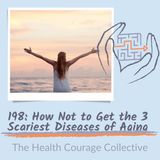 198: How to Not Get the 3 Scariest Diseases of Aging