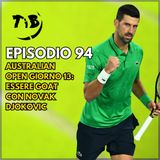 Episodio 94 - Australian Open giorno 13: Essere GOAT con Novak Djokovic