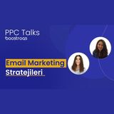 #15 PPC Talks: Email Marketing Stratejileri