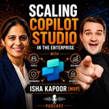 Scaling Copilot Studio in the Enterprise with Isha Kapoor [MVP]