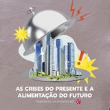 #78 - Temporada 3 - Episódio 1 - As Crises do Presente e a Comida do Futuro