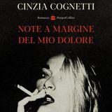Cinzia Cognetti "Note a margine del mio dolore"