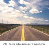 #47 - Rocco, la tua guida per il Sudamerica