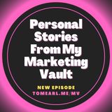 Personal Stories From My Marketing Vault