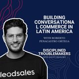 Building Conversational Commerce in Latin America with Roberto Penacastro Ortega