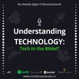 UNDERSTANDING TECHNOLOGY - Is tech in the Bible!, Ep2