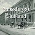 Episode 339: Clubland