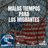 Malos tiempos para los migrantes