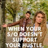 When Your Significant Other Doesn’t Support You Hustle