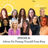 Episode 81: Advice For Freeing Yourself From Busy