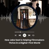 How Jake Seal is Helping Filmmakers Thrive in a Digital-First World