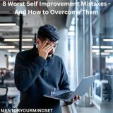 8 Worst Self Improvement Mistakes  And How to Overcome Them