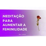 Meditacao guiada ativar a feminilidade - Episódio 103 - Meditações Guiadas por Aline Cardoso
