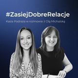 #ZasiejDobreRelacje | Kasia Podraza i psycholog Aleksandra Michalska