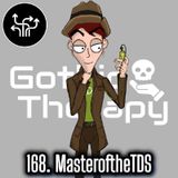 168. MasteroftheTDS, Co-Host of Gothic Therapy and YouTube Deep-Dive Extrodinaire