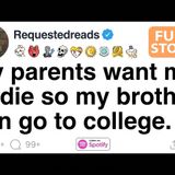 My parents want me to die so my brother can go to college. [FULL STORY](M4A_128K)