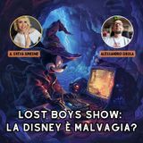 Lost Boys Show 67: La Disney è malvagia?