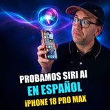Probamos Siri AI en español en el iPhone 18 Pro Max | APPLEaks 239