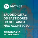 Saúde digital: os bastidores do que ainda não aconteceu | #10