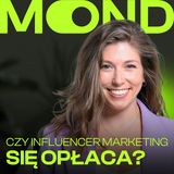 MOND 34: Jak influencerzy zarabiają? Co liczy się dziś dla marek? Rozmowa z Zuzą Ledworowską z Lettly