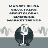 Manoel Gil Da Silva Talks About Global Emerging Market Trends