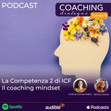73. La Competenza 2 di ICF - Il coaching mindset