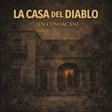 LA CASA DEL DIABLO EN COYOACÁN