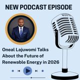 Oneal Lajuwomi Talks About the Future of Renewable Energy in 2026