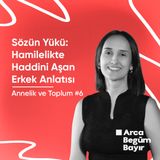 Sözün Yükü: Hamilelikte Haddini Aşan Erkek Anlatısı | Annelik ve Toplum #6