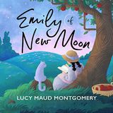 Emily of New Moon by Lucy Maud Montgomery | Full Audiobook | Audiobook Time