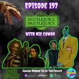 ~SPOOKY SEPTEMBER~Episode 197: "Beetlejuice Beetlejuice" (2024) Review with Nic Cowan and Chelsea!