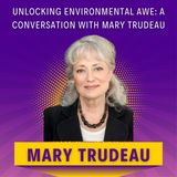 Unlocking Environmental Awe: A Conversation with Mary Trudeau