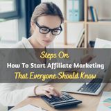 STEPS ON HOW TO START AFFILIATE MARKETING THAT EVERYONE SHOULD KNOW