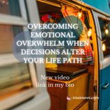 Overcoming Emotional Overwhelm When Decisions Alter Your Life Path