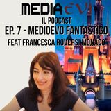 Ep. 7 - Medioevo fantastico feat. Francesca Roversi Monaco