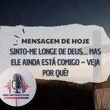 Sinto-me longe de Deus… mas Ele ainda está comigo – Veja por quê!