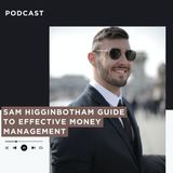 Sam Higginbotham Guide to Effective Money Management