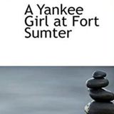 A Yankee Girl at Fort Sumter by Alice Turner Curtis | Full Audiobook | Audiobook Time