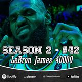 Ep. 2/85 - LeBron James a quota 40000 punti. Unico!