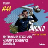 #44 - Instabilidade mental pode afundar o Cruzeiro na temporada