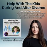 Help With The Kids During And After Divorce - Brynn Ungerleider