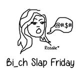 Bi_ch Slap Friday